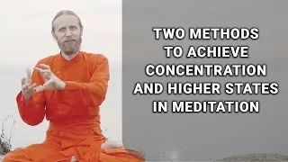 Two methods to achieve concentration and higher states in Meditation