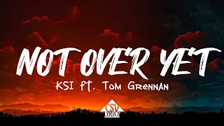 Not Over Yet (Lyrics) - KSI feat. Tom Grennan