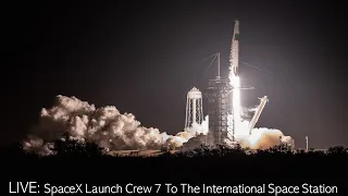 LIVE: SpaceX Launch Crew 7 To The International Space Station!