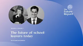 Gen Z: The future of school-leavers today with Mark McCrindle & Ashley Fell | The Future Report