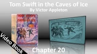 Chapter 20 - Tom Swift in the Caves of Ice by Victor Appleton