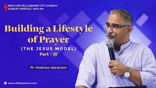 Building a Lifestyle of Prayer - Part 3 | Ps. Mathew Abraham | 19 May 2024 | NLF City Church | Live