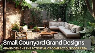 Small Courtyard, Grand Designs Unlocking the Potential of Compact Outdoor Areas