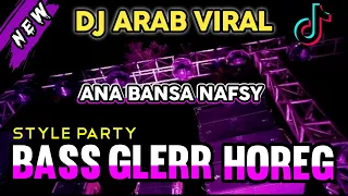 DJ ANA BANSA NAFSY DJ ARAB VIRAL STYLE PARTY BAS GLERR HOREG