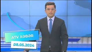 ATV XƏBƏR / 08.05.2024 / 20:30