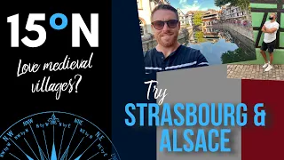 FRANCE || Strasbourg & Alsace - travel vlog (Colmar, Eguisheim, Riquewihr) 15 Degrees North