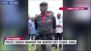 Police Launch Manhunt For Wanted Cult Leader, Gang For Murder Of Rivers DPO