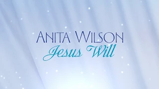 Anita Wilson - Jesus Will [Lyric Video]