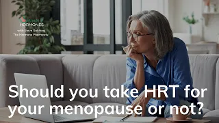 Should you take hormones (HRT) for your menopause or not?