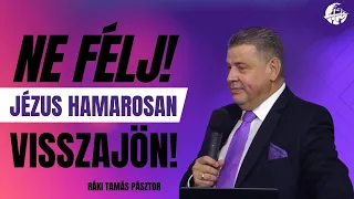 Ne félj! Jézus hamarosan visszajön! // Ráki Tamás Pásztor