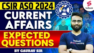 CSIR ASO 2024 | CSIR ASO Current Affairs Expected Questions | CSIR ASO Current Affairs By Gaurav Sir