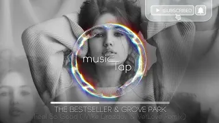 The Bestseller & Grove Park - Feel So Good (Mike Drozdov & VetLove Remix)