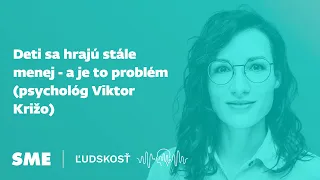 Deti sa hrajú stále menej - a je to problém (psychológ Viktor Križo)