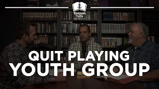 Ep 64 | Quit Playing Youth Group | Redeeming Truth