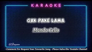 Gak Pake Lama - Manda Cello ( Karaoke Version )