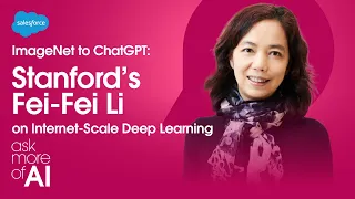 ImageNet to ChatGPT: Stanford's Fei-Fei Li on Internet-Scale Deep Learning | ASK MORE OF AI