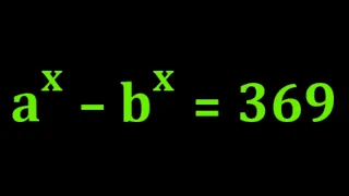 Math Olympiad Problem | Solve a^x-b^x=369 | International Algebra Simplification | Find x, a & b ?