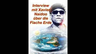 Interview mit Xavier Naidoo über die Flache Erde 🤓🤓