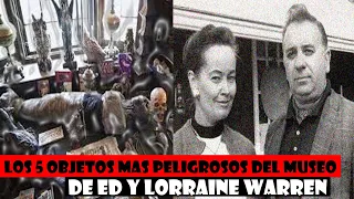 Los 5 objetos mas peligrosos del museo de Ed y Lorraine Warren