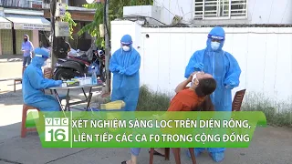 Xét nghiệm sàng lọc trên diện rộng, liên tiếp các ca F0 phát hiện trong cộng đồng | VTC16