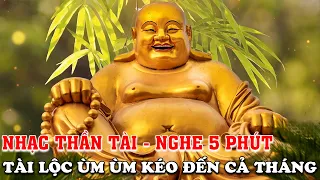 Nghe 5 Phút Tài Lộc Ùm Ùm Kéo Đến Cả Tháng 💰 Nhạc Thần Tài Thu Hút Tiền Bạc, May Mắn Và Thịnh Vượng