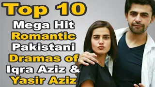 Top 10 Mega Hit Romantic Pakistani Dramas of Iqra Aziz & Yasir Aziz | The House of Entertainment