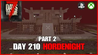 DAY 210 HORDENIGHT (PART 2) - 7 Days To Die Console Version