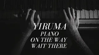 [Playlist] Yiruma | Piano | On the Way | Wait There