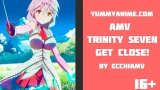 [AMV] - Trinity Seven / Единство семи магов / Тринити: Семеро магов - Get Close