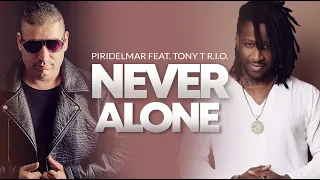 Piridelmar - Never Alone Feat Tony T  R.I.O [Lyrics Video]