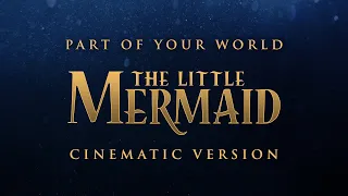 Part of your World - The Little Mermaid | EPIC CINEMATIC VERSION