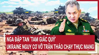 Điểm nóng thế giới 5/5: Nga đập tan ‘tam giác quỷ’, Ukraine nguy cơ vỡ trận tháo chạy thục mạng