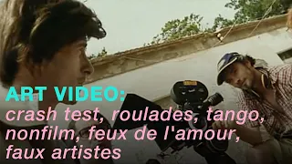 crash test, roulades, tango, nonfilm, faux artistes et feux de l'amour - art video