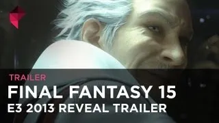 Final Fantasy 15 gameplay & story trailer - E3 2013