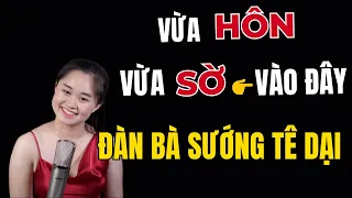 Vừa Hôn Vừa SỜ Vào ĐÂY Đàn Bà Sướng Tê Dại | Thanh Nga Official