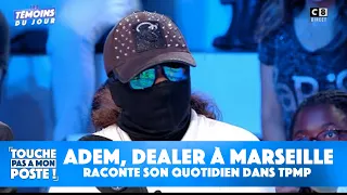 Adem, dealer à Marseille raconte son quotidien dans TPMP