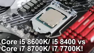 Core i7 8700K/ i5 8600K/ i5 8400 Gaming Benchmarks vs Core i7 7700K