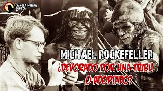 ¿Qué le pasó? Michael Rockefeller ¿devorado por una tribu o adoptado?