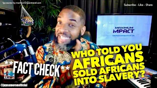 **FACT CHECK** WHO TOLD YOU AFRICANS SOLD OTHER AFRICANS INTO SLAVERY?