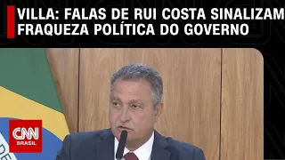 Villa: Falas de Rui Costa sinalizam fraqueza política do governo | CNN NOVO DIA