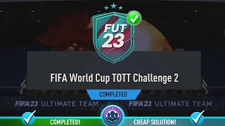 FIFA World Cup TOTT Challenge 2 SBC Completed - Cheapest Solution & Tips - Fifa 23