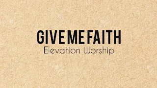 Give Me Faith - Elevation Worship (Lyric Video)