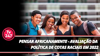 Pensar Africanamente - Avaliação da política de cotas raciais em 2022