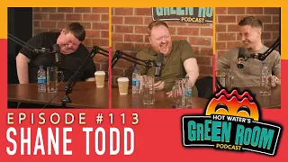 #113 With Guest Shane Todd - Hot Water’s Green Room w/Tony & Jamie