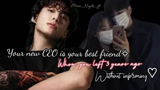 you're new CEO is you're best friend Whom you left 3 years ago... [Jungkook Oneshot]