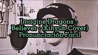 IMAGINE DRAGONS - BELIEVER - KIHYUN COVER - PRONUNCIACIÓN FÁCIL