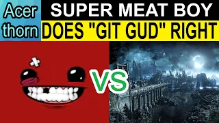Super Meat Boy vs. Dark Souls (And Why SMB Does "Git Gud" Right)