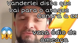 VANDERLEI🔥 MANDA ÁUDIO PARA A EX🚨 E DISSE QUE VAI PARTIR PARA O ATAQUE💣.