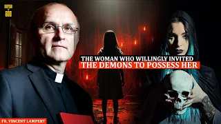 Fr. Vincent Lampert: The woman who willingly invited the demons to possess her