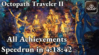 Octopath Traveler II - All Achievements (Platinum) Speedrun in 4:18:42